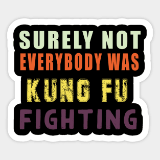 Surely Not Everybody Was Kung Fu Sticker